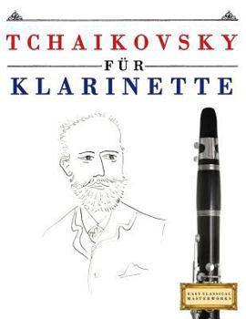Tchaikovsky für Klarinette: 10 Leichte Stücke für Klarinette Anfänger Buch