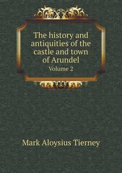 Paperback The history and antiquities of the castle and town of Arundel Volume 2 Book