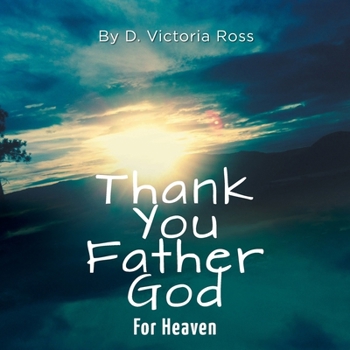 Paperback Thank You Father God For Heaven Book