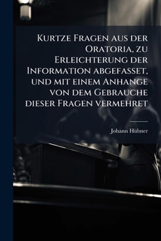 Paperback Kurtze Fragen Aus Der Oratoria: Zu Erleichterung Der Information ...... [German] Book