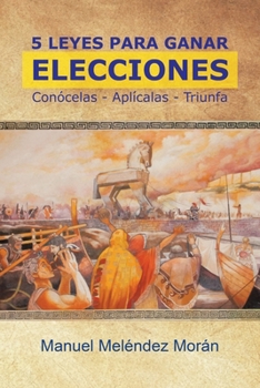 Paperback 5 Leyes Para Ganar Elecciones: Conócelas. Aplícalas. Triunfa [Spanish] Book