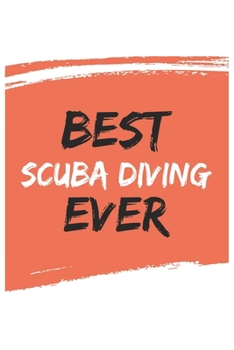 Paperback Best Scuba Diving Ever Scuba Divings Gifts Scuba Diving Appreciation Gift, Coolest Scuba Diving Notebook A beautiful: Lined Notebook / Journal Gift,, Book