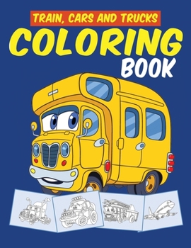 Paperback Trains Cars and Trucks Coloring Book: Transportation, Vehicles, Train, Cars, Trucks and Tractors Coloring Book for Toddlers, Preschoolers, Kids Ages 2 Book