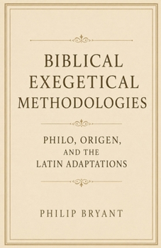 Paperback Biblical Exegetical Methodologies: Philo, Origen, and the Latin Adaptations Book