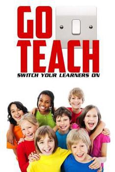 Paperback Go Teach: Switch Your Learner's On Book