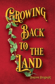 Paperback Growing Back to the Land: A Modern-Day Homestead Novel Book