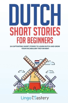 Paperback Dutch Short Stories for Beginners: 20 Captivating Short Stories to Learn Dutch & Grow Your Vocabulary the Fun Way! Book