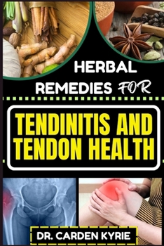 Paperback Herbal Remedies for Tendinitis and Tendon Health: Harnessing Herbal Power For Effective Healing, Lasting Relief And Optimal Wellness Book