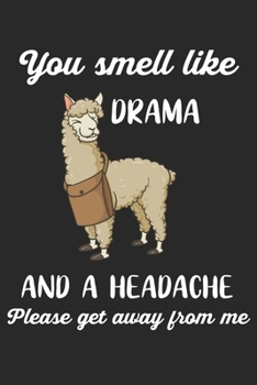You Smell Like Drama And A Headache Please Get Away From Me: Alpaca. Ruled Composition Notebook to Take Notes at Work. Lined Bullet Point Diary, To-Do-List or Journal For Men and Women.