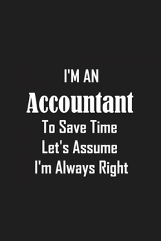 Paperback I'm An Accountant To Save Time Let's Assume I'm Always Right: Funny lined notebook 6x9 For Accountant, Journal For writing And Note Book