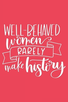 Paperback Well-Behaved Women Rarely Make History: Funny Blank Lined Notebook Journal or Notepad Book