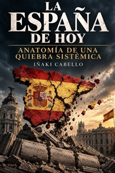 LA ESPAÑA DE HOY :ANATOMIA DE UNA QUIEBRA SISTEMICA: Ingeniería Social, Seguridad y Dependencia Exterior en el Siglo XXI (2000–2030) (HAZLO FACIL , GEOPOLITICA) (Spanish Edition)