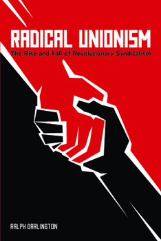 Paperback Radical Unionism: The Rise and Fall of Revolutionary Syndicalism Book