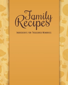 Family Recipes Ingredients For Treasured Memories: Personalized Blank Cookbook and Custom Recipe Journal to Write in Cute Gift for Women Mom Wife: Orange Kitchen Goods