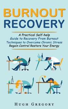 Paperback Burnout Recovery: A Practical Self-help Guide to Recovery From Burnout (Techniques to Overcome Chronic Stress Regain Control Restore You Book