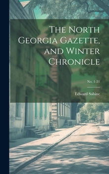 Hardcover The North Georgia Gazette, and Winter Chronicle; no. 1-21 Book
