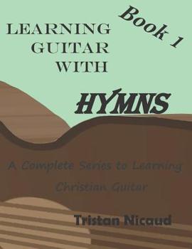 Paperback Learning Guitar with Hymns: A complete series to learning Christian Guitar Book
