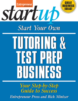 Paperback Start Your Own Tutoring & Test Prep Business: Your Step-By-Step Guide to Success Book