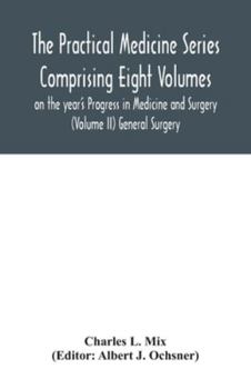 Paperback The Practical Medicine Series Comprising Eight Volumes on the year's Progress in Medicine and Surgery (Volume II) General Surgery Book