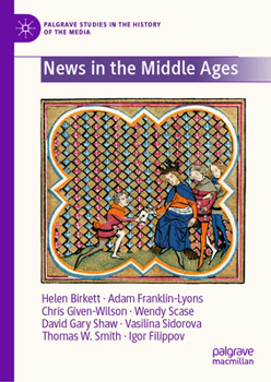 News in the Middle Ages (Palgrave Studies in the History of the Media)