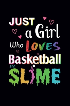 Paperback Just A Girl Who Loves Basketball and Slime: Basketball Notebook - Blank Lined Journal Gifts for Men & Women Who Loves Basketball (120 pages, 6x9 size) Book