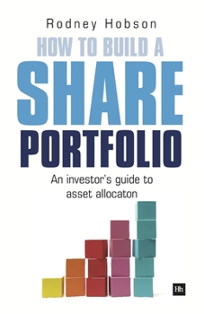 Paperback How to Build a Share Portfolio: A Practical Guide to Selecting and Monitoring a Portfolio of Shares Book