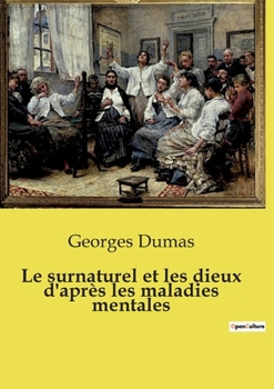Le surnaturel et les dieux d'après les maladies mentales (French Edition)