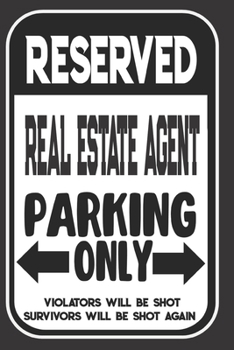 Paperback Reserved Real Estate Agent Parking Only. Violators Will Be Shot. Survivors Will Be Shot Again: Blank Lined Notebook - Thank You Gift For Real Estate A Book