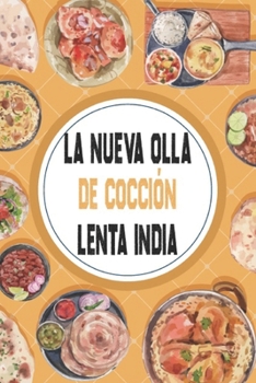 Paperback La nueva olla de cocción lenta india: recetas de curry, dals, chutneys, masalas, biryani y más [Spanish] Book