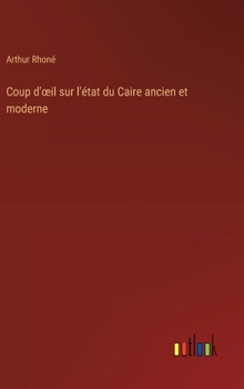 Hardcover Coup d'oeil sur l'état du Caire ancien et moderne [French] Book