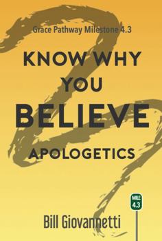 Paperback Know Why You Believe (Apologetics): Grace Pathway Book 4.3 (The Grace Pathway) Book