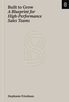 Hardcover Built to Grow: A Blueprint for High-Performance Sales Teams Book