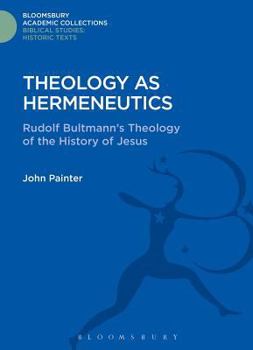 Hardcover Theology as Hermeneutics: Rudolf Bultmann's Interpretation of the History of Jesus Book