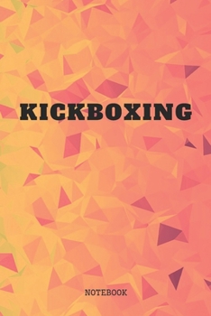 Notebook: Kickboxing Training Quote / Saying Kickboxing Martial Arts Coaching Planner / Organizer / Lined Notebook (6" x 9")