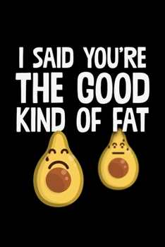I Said You're The Good Kind Of Fat: College Ruled Lined Writing Notebook Journal, 6x9, 120 Pages