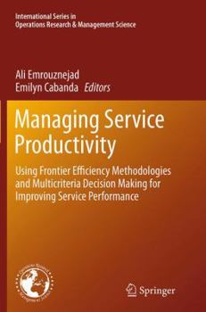Paperback Managing Service Productivity: Using Frontier Efficiency Methodologies and Multicriteria Decision Making for Improving Service Performance Book