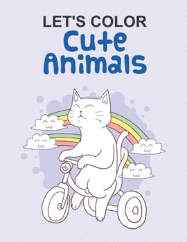Let's Color Cute Animals: Fun And Exciting Coloring Activity Book, Color And Trace Pages With Adorable Illustrations