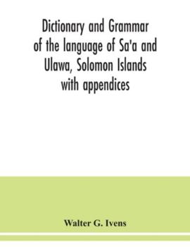 Paperback Dictionary and grammar of the language of Sa'a and Ulawa, Solomon Islands; with appendices Book