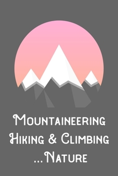 Mountaineering Hiking Climbing Nature: A5 120 page dot grid planner diary notebook for hikers mountaineers climbers write and design yourself