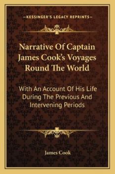 Paperback Narrative Of Captain James Cook's Voyages Round The World: With An Account Of His Life During The Previous And Intervening Periods Book