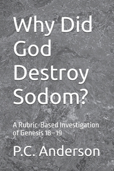 Why Did God Destroy Sodom?: A Rubric-Based Investigation of Genesis 18–19