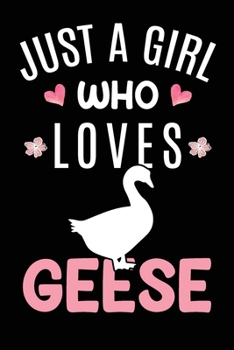 Just A Girl Who Loves Geese: Goose Animal Lover Gift Diary Blank Date & Blank Lined Notebook Journal 6x9 Inch 120 Pages White Paper