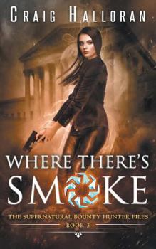 Where There's Smoke - Book #3 of the Supernatural Bounty Hunter Files