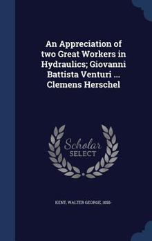 Hardcover An Appreciation of Two Great Workers in Hydraulics; Giovanni Battista Venturi ... Clemens Herschel Book