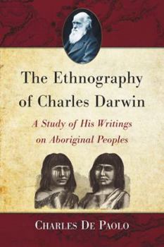 Paperback The Ethnography of Charles Darwin: A Study of His Writings on Aboriginal Peoples Book