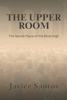 Paperback The Upper Room: The Secret Place of the Most High Book