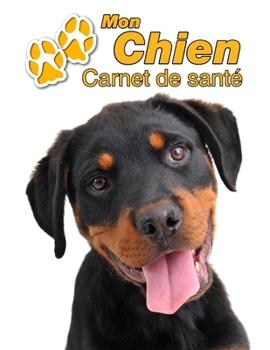 Mon Chien Carnet de santé: Rottweiler Chiot | 109 pages 22cm x 28cm | Cahier a Remplir | Vaccinations | Suivi Médical | Visites Vétérinaires | Journal ... Pour les amoureux des chiens (French Edition)
