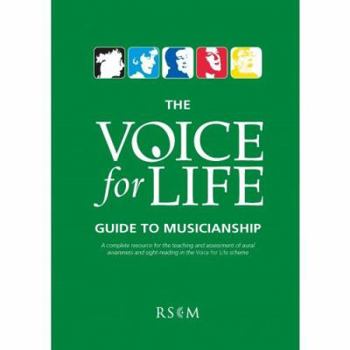 Paperback THE VOICE FOR LIFE GUIDE TO MUSICIANSHIP : A Complete Resource for the Teaching and Assessment of Aural Awareness and Sight-Reading in the Voice for Life Scheme Book