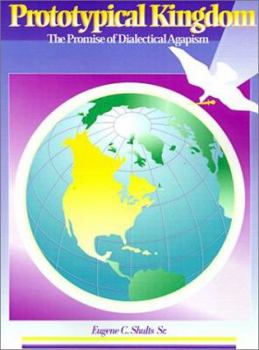 Paperback Prototypical Kingdom: The Promise of Dialectical Agapism Book