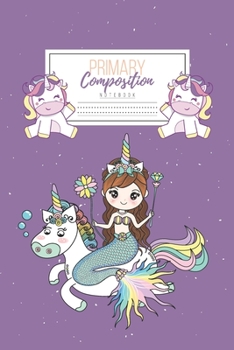 Primary Composition Notebook: Primary Composition Notebook Handwriting Practice Paper Primary Composition Notebook Grades K-2 Unicorn Notebook Early Childhood to Kindergarten addition